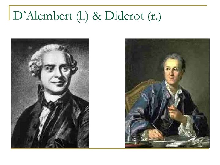 D’Alembert (l. ) & Diderot (r. ) 