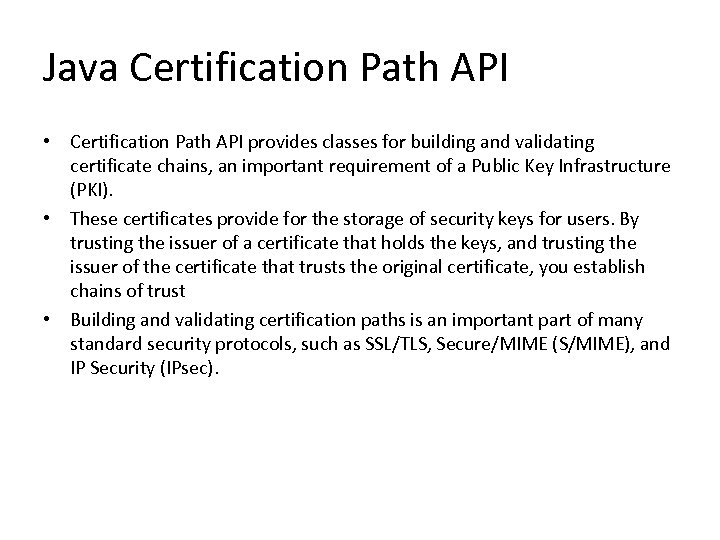 Java Certification Path API • Certification Path API provides classes for building and validating