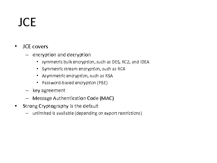 JCE • JCE covers – encryption and decryption • • • symmetric bulk encryption,