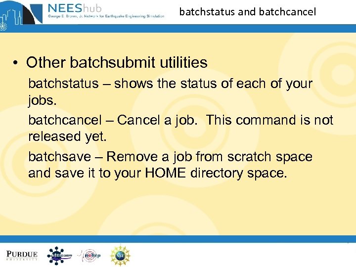 batchstatus and batchcancel • Other batchsubmit utilities batchstatus – shows the status of each