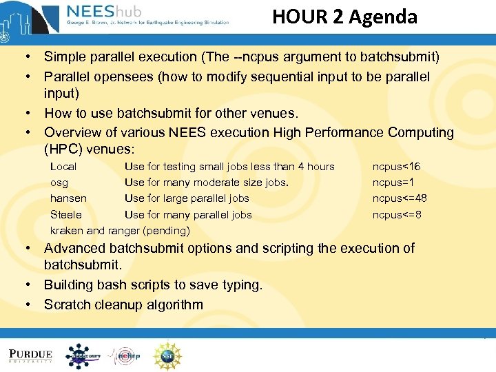HOUR 2 Agenda • Simple parallel execution (The --ncpus argument to batchsubmit) • Parallel