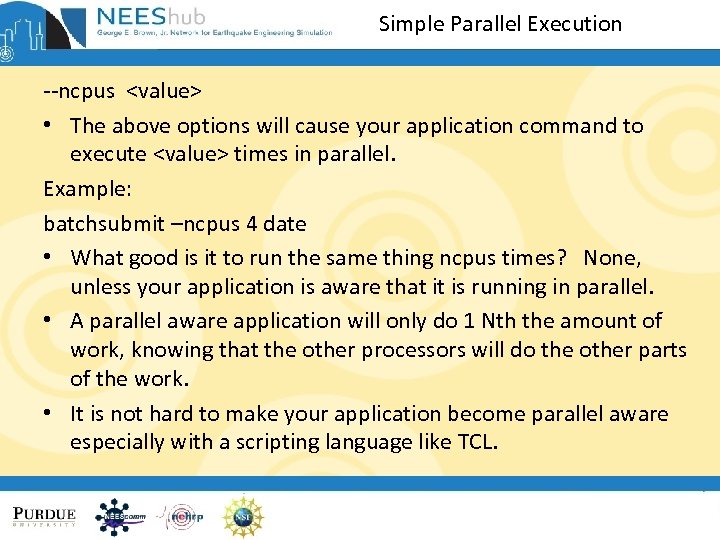 Simple Parallel Execution --ncpus <value> • The above options will cause your application command