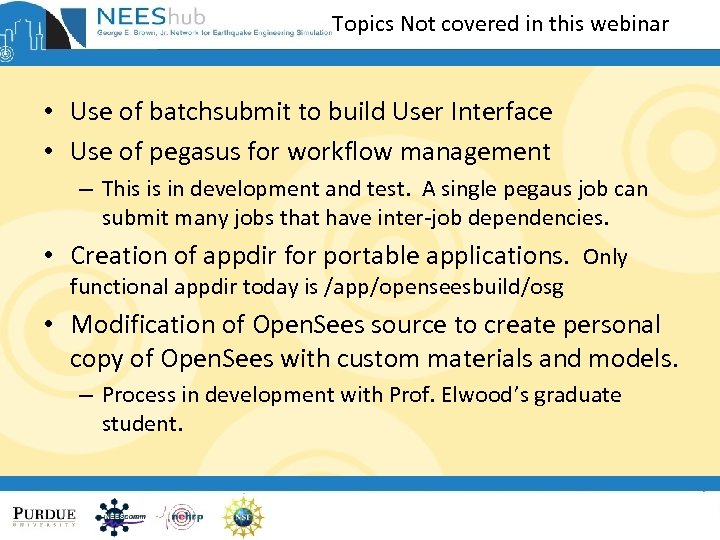 Topics Not covered in this webinar • Use of batchsubmit to build User Interface