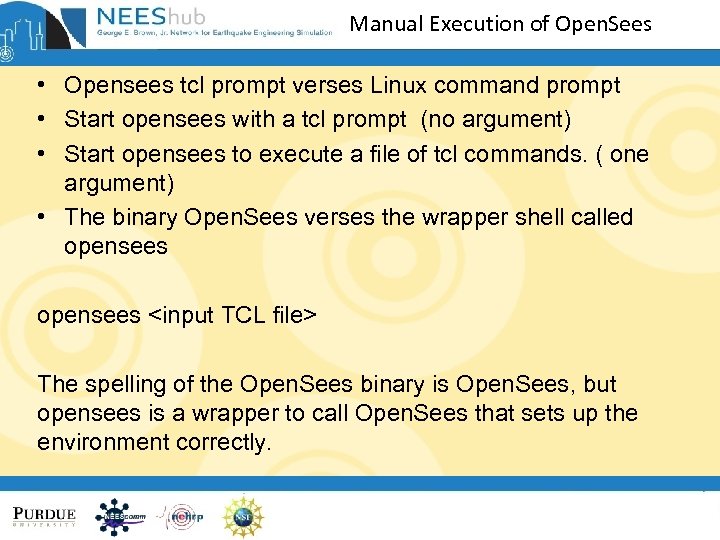 Manual Execution of Open. Sees • Opensees tcl prompt verses Linux command prompt •