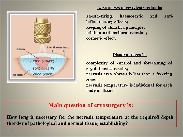 Advantages of cryodestruction is: anesthetizing, haemostatic and inflammatory effects; keeping of ablastica principle; minimum