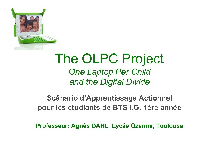 The OLPC Project One Laptop Per Child and the Digital Divide Scénario d’Apprentissage Actionnel
