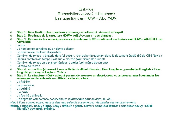 Epilogue! Remédiation/ approfondissement: Les questions en HOW + ADJ /ADV. o o o Step