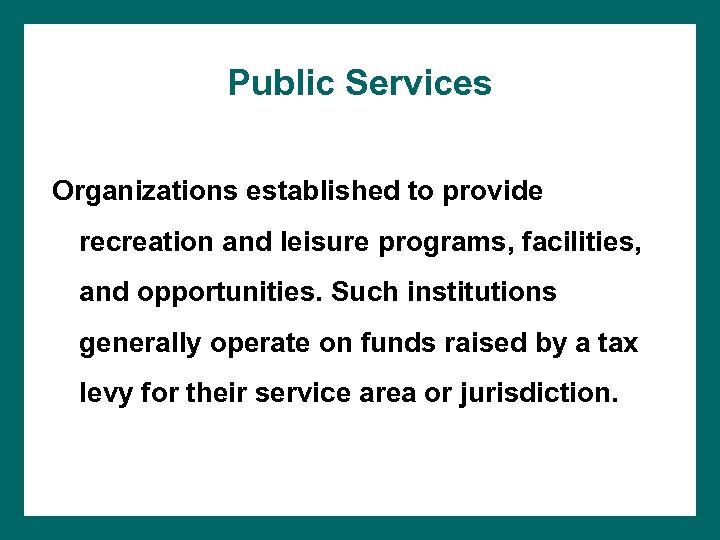 Public Services Organizations established to provide recreation and leisure programs, facilities, and opportunities. Such