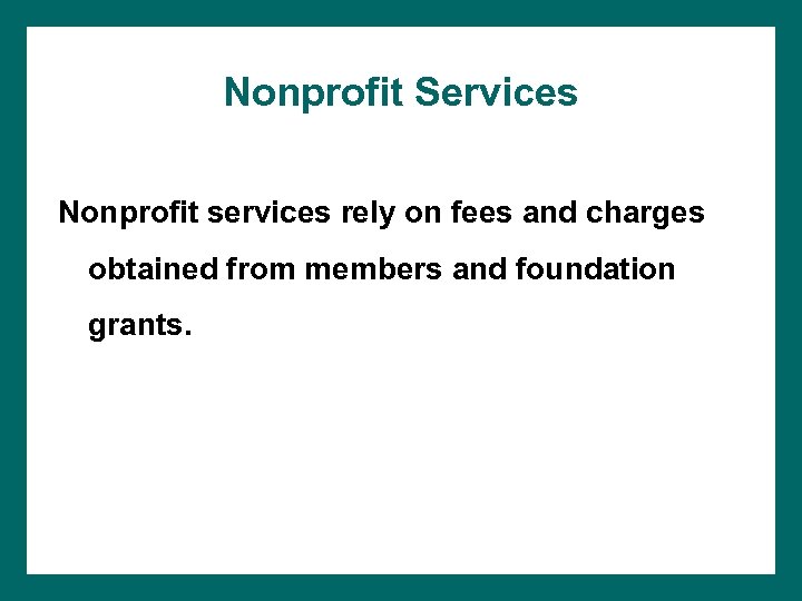 Nonprofit Services Nonprofit services rely on fees and charges obtained from members and foundation