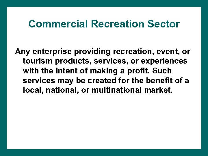 Commercial Recreation Sector Any enterprise providing recreation, event, or tourism products, services, or experiences