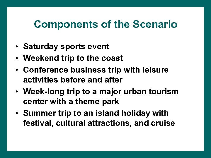 Components of the Scenario • Saturday sports event • Weekend trip to the coast