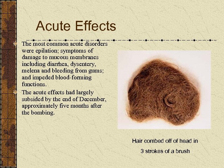 Acute Effects The most common acute disorders were epilation; symptoms of damage to mucous