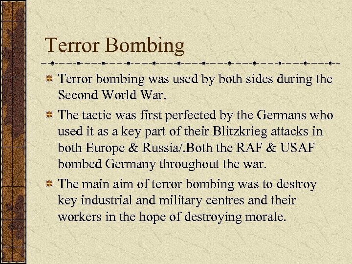 Terror Bombing Terror bombing was used by both sides during the Second World War.