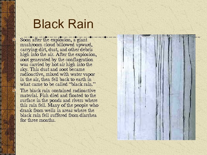 Black Rain Soon after the explosion, a giant mushroom cloud billowed upward, carrying dirt,