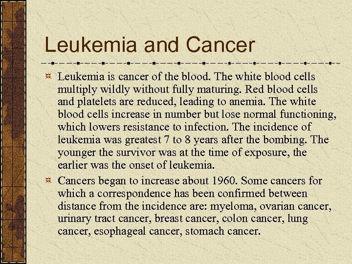 Leukemia and Cancer Leukemia is cancer of the blood. The white blood cells multiply