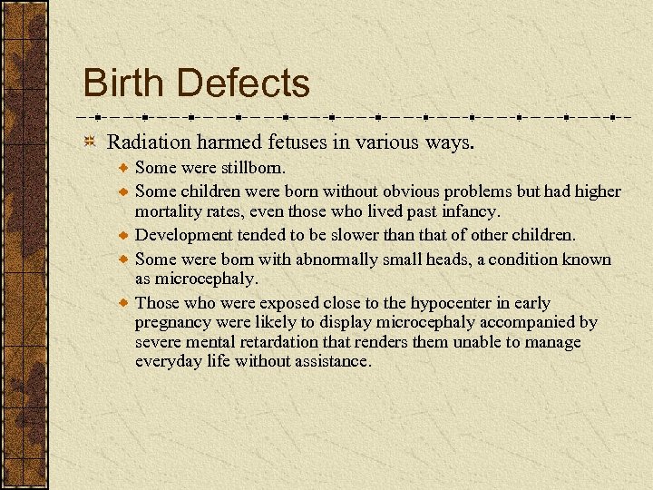 Birth Defects Radiation harmed fetuses in various ways. Some were stillborn. Some children were