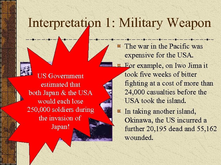 Interpretation 1: Military Weapon US Government estimated that both Japan & the USA would