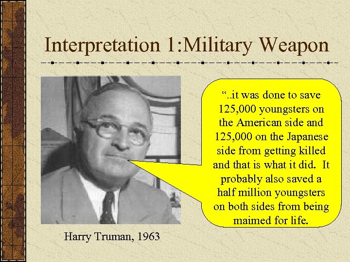 Interpretation 1: Military Weapon “. . it was done to save 125, 000 youngsters