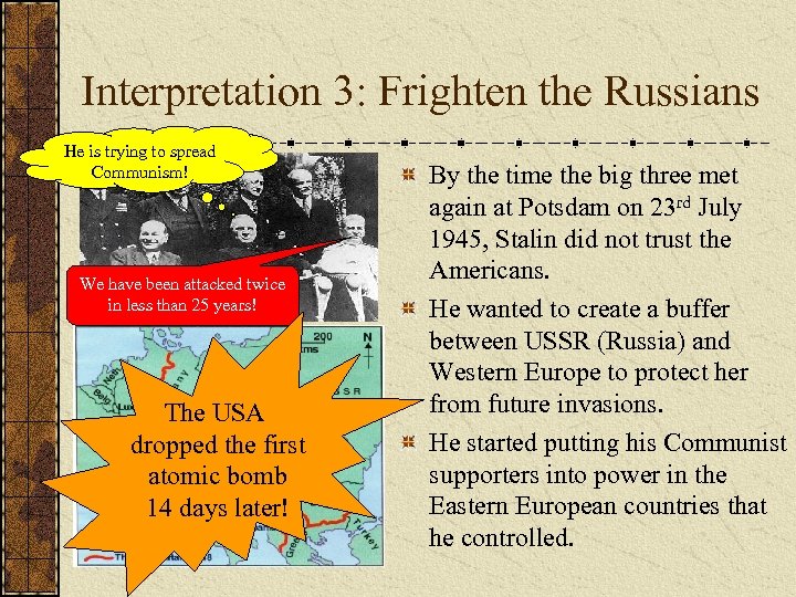 Interpretation 3: Frighten the Russians He is trying to spread Communism! We have been