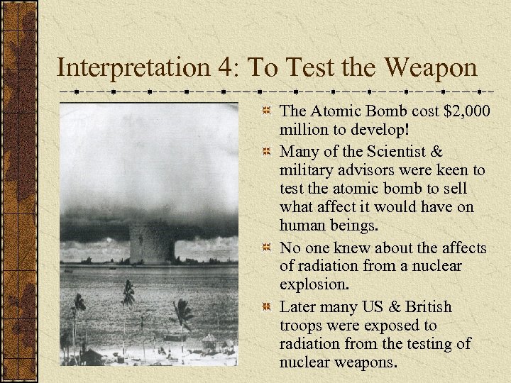 Interpretation 4: To Test the Weapon The Atomic Bomb cost $2, 000 million to