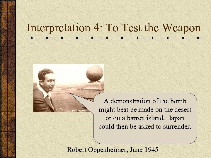 Interpretation 4: To Test the Weapon A demonstration of the bomb might best be