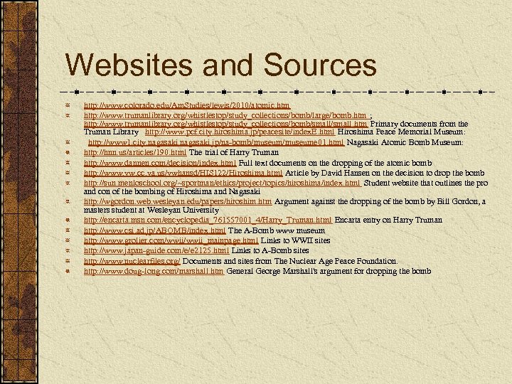 Websites and Sources http: //www. colorado. edu/Am. Studies/lewis/2010/atomic. htm http: //www. trumanlibrary. org/whistlestop/study_collections/bomb/large/bomb. htm