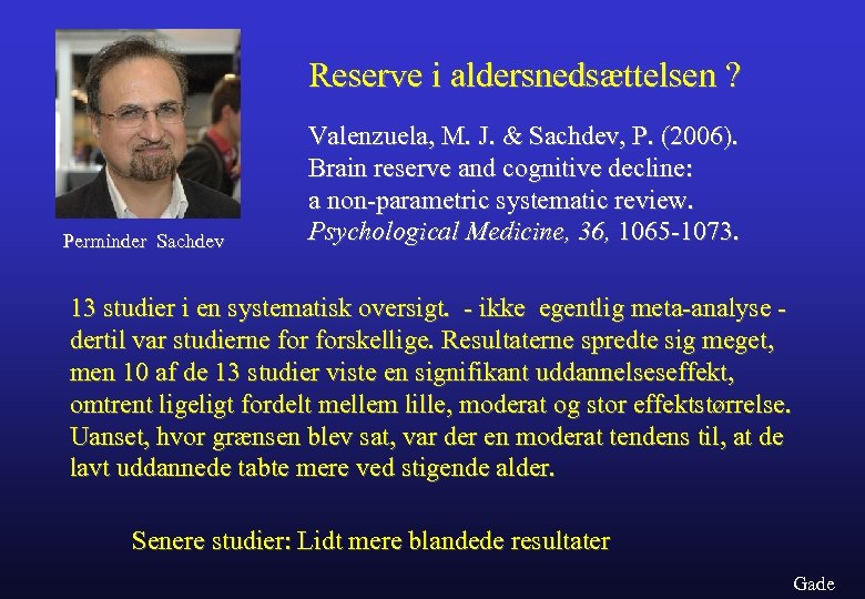 Reserve i aldersnedsættelsen ? Perminder Sachdev Valenzuela, M. J. & Sachdev, P. (2006). Brain