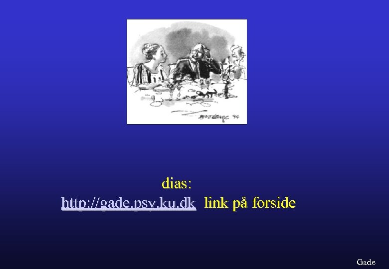 dias: http: //gade. psy. ku. dk link på forside Gade 