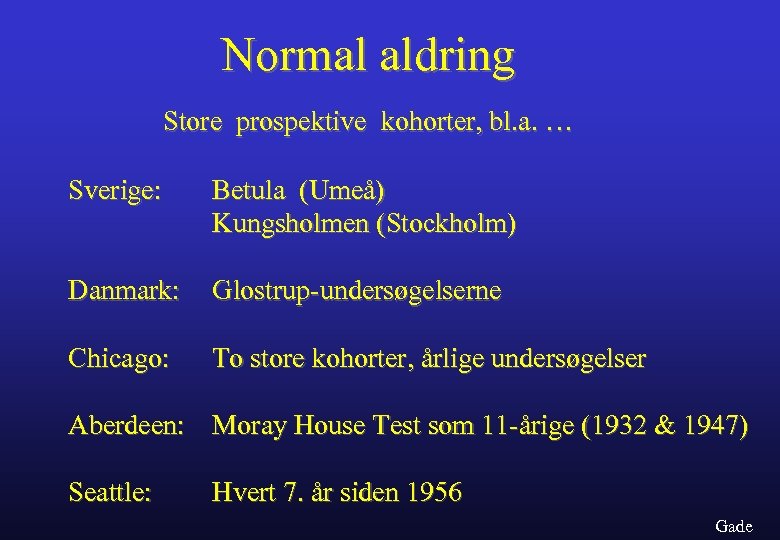 Normal aldring Store prospektive kohorter, bl. a. … Sverige: Betula (Umeå) Kungsholmen (Stockholm) Danmark: