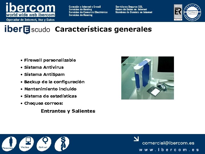 Características generales • Firewall personalizable • Sistema Antivirus • Sistema Anti. Spam • Backup