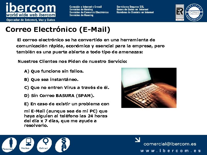 Correo Electrónico (E-Mail) El correo electrónico se ha convertido en una herramienta de comunicación