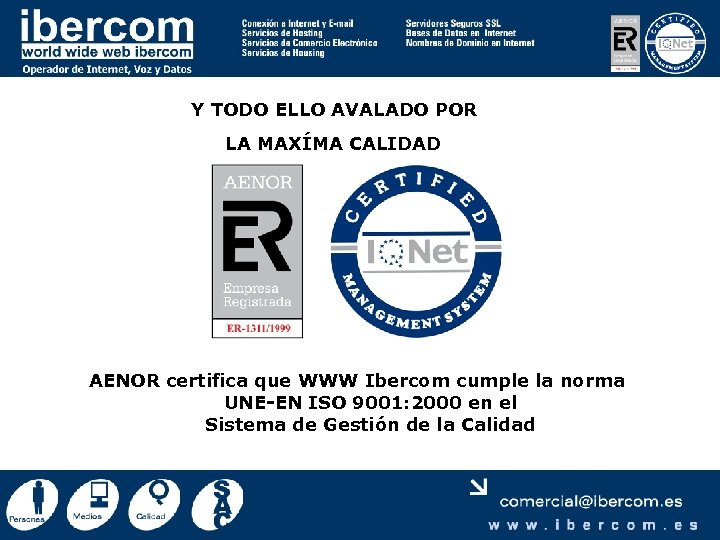 Y TODO ELLO AVALADO POR LA MAXÍMA CALIDAD AENOR certifica que WWW Ibercom cumple