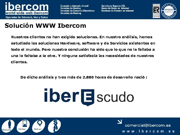 Solución WWW Ibercom Nuestros clientes no han exigido soluciones. En nuestro análisis, hemos estudiado