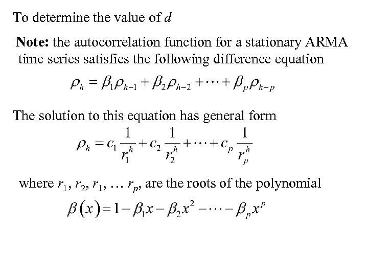 To determine the value of d Note: the autocorrelation function for a stationary ARMA