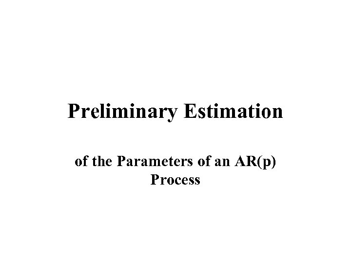 Preliminary Estimation of the Parameters of an AR(p) Process 