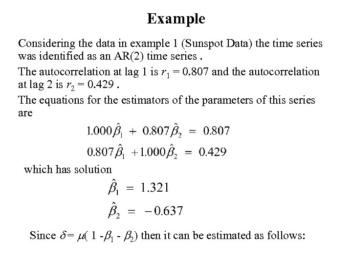 Example Considering the data in example 1 (Sunspot Data) the time series was identified