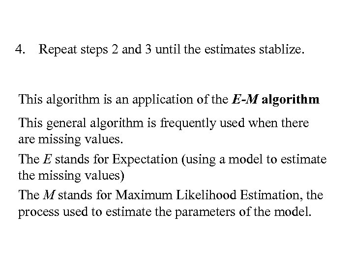 4. Repeat steps 2 and 3 until the estimates stablize. This algorithm is an