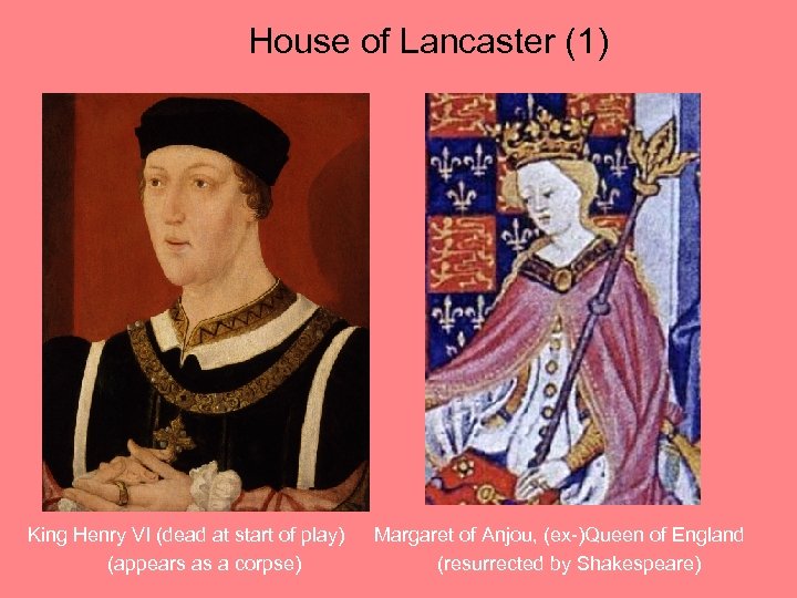 House of Lancaster (1) King Henry VI (dead at start of play) (appears as