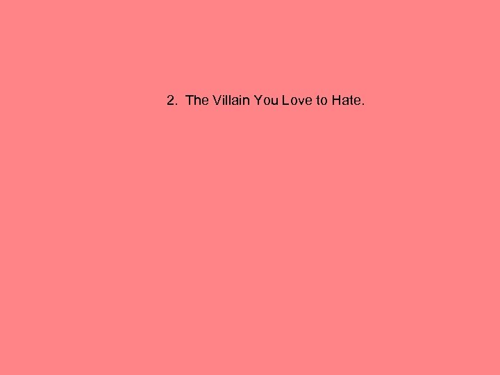 2. The Villain You Love to Hate. 