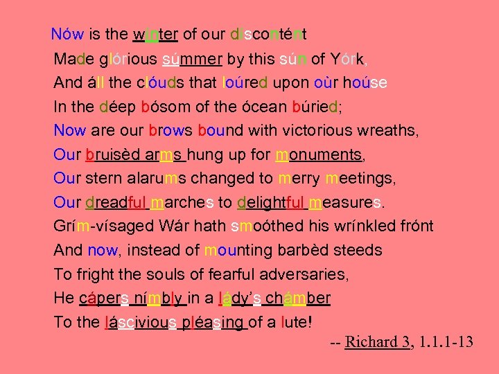 Nów is the wínter of our díscontént Made glórious súmmer by this sún of