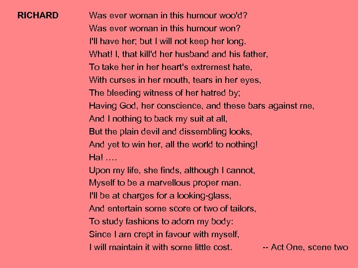 RICHARD Was ever woman in this humour woo'd? Was ever woman in this humour