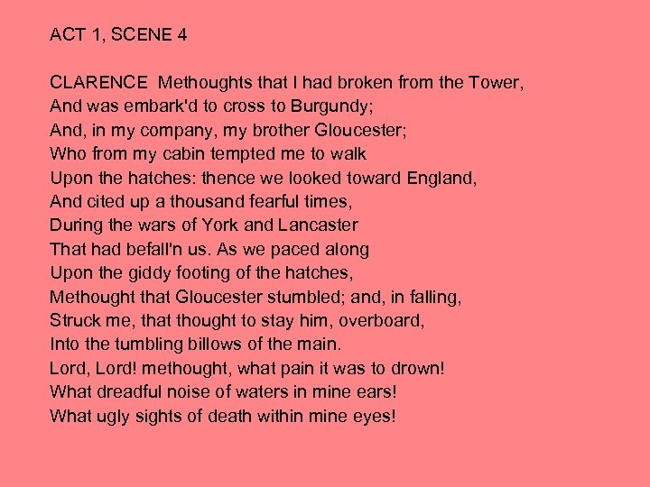 ACT 1, SCENE 4 CLARENCE Methoughts that I had broken from the Tower, And