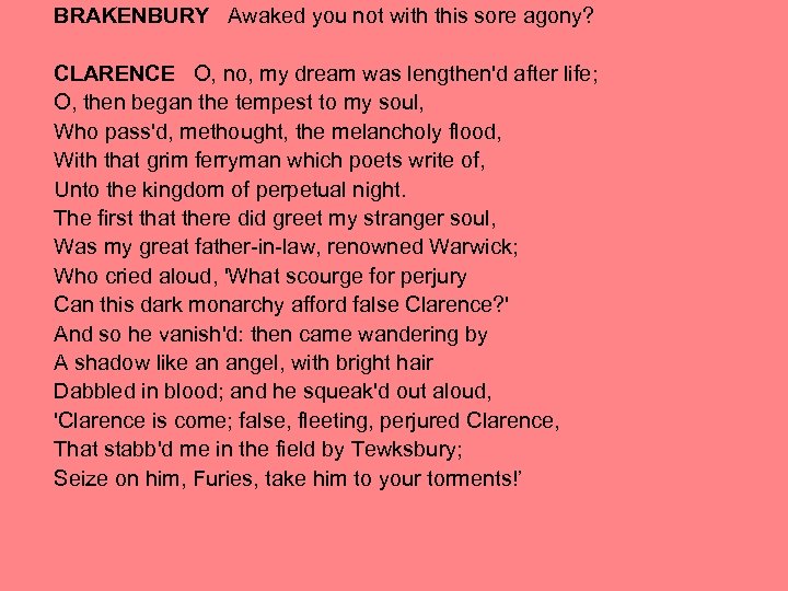 BRAKENBURY Awaked you not with this sore agony? CLARENCE O, no, my dream was