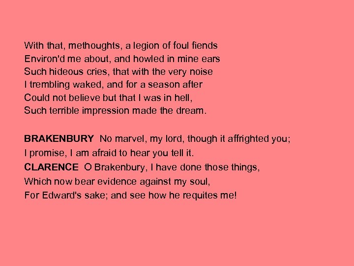 With that, methoughts, a legion of foul fiends Environ'd me about, and howled in