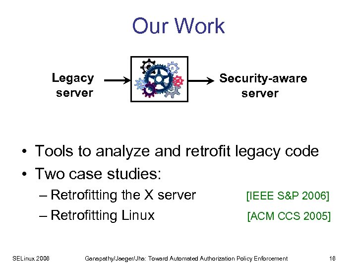 Our Work Legacy server Security-aware server • Tools to analyze and retrofit legacy code