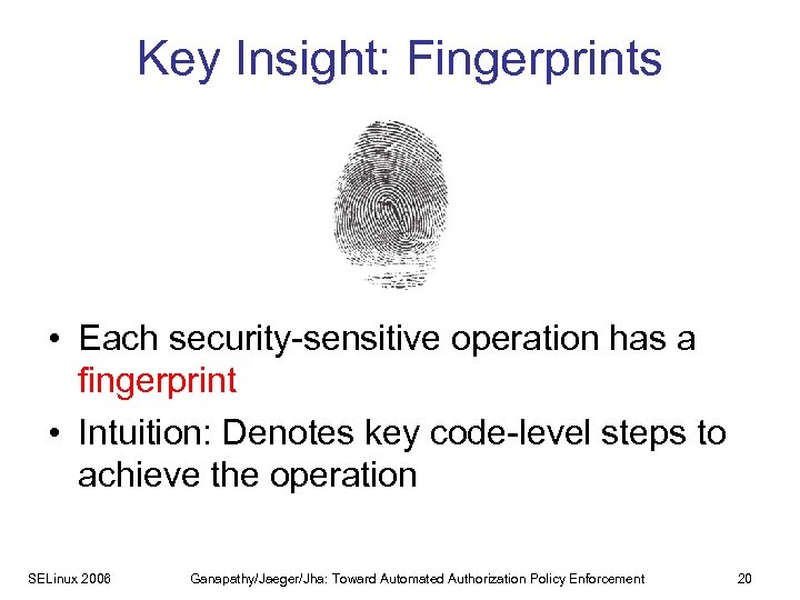 Key Insight: Fingerprints • Each security-sensitive operation has a fingerprint • Intuition: Denotes key