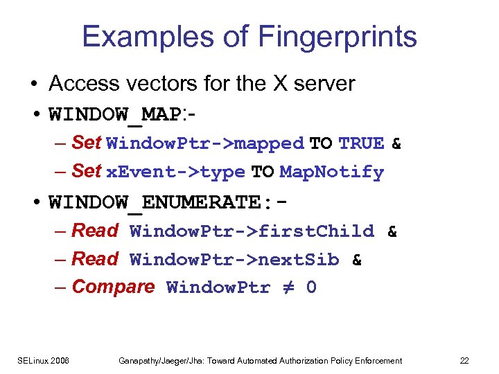 Examples of Fingerprints • Access vectors for the X server • WINDOW_MAP: – Set