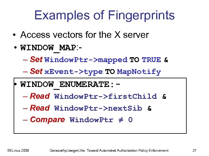 Examples of Fingerprints • Access vectors for the X server • WINDOW_MAP: – Set