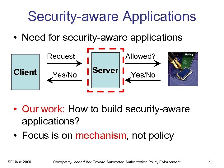 Security-aware Applications • Need for security-aware applications Request Client Yes/No Allowed? Server Yes/No •