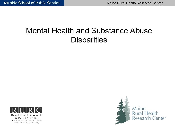 Muskie School of Public Service Maine Rural Health Research Center Mental Health and Substance